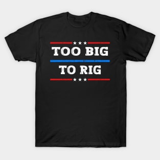 Too Big To Rig 2024 Elections T-Shirt